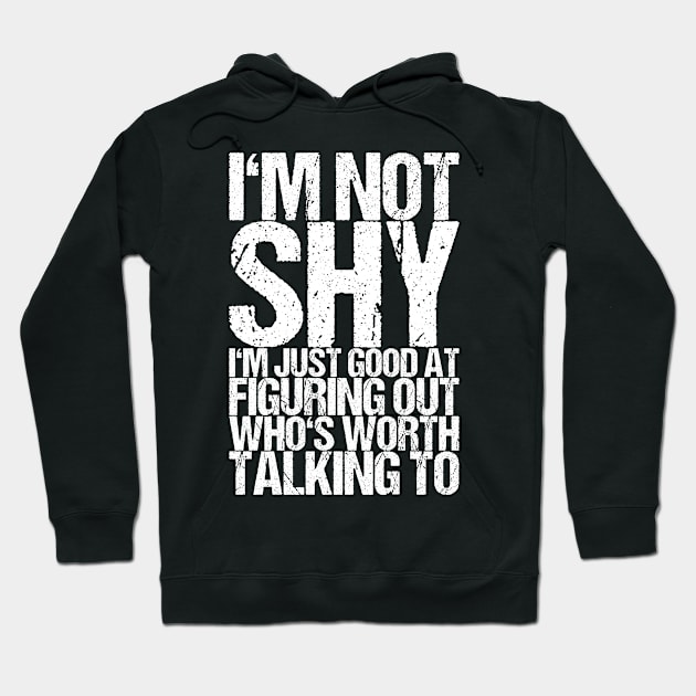 I'm Not Shy I'm Just Good At Figuring Out Who's Worth Talking To Hoodie by shirtsbase